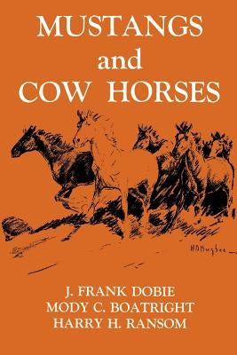 Mustangs and Cow Horses by Dobie, J. Frank