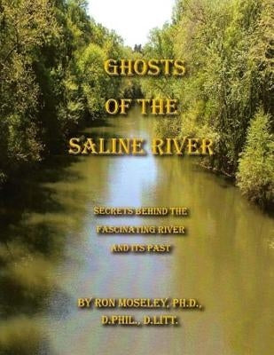 Ghost of the Saline River: Secrets Behind the Fascinating River and its Past Paperback Createspace Independent Publishing Platform