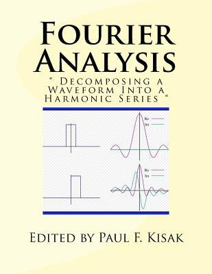 Fourier Analysis: " Decomposing a Waveform Into a Harmonic Series " Paperback Createspace Independent Publishing Platform