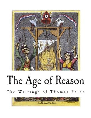 The Age of Reason: The Writings of Thomas Paine Paperback Createspace Independent Publishing Platform