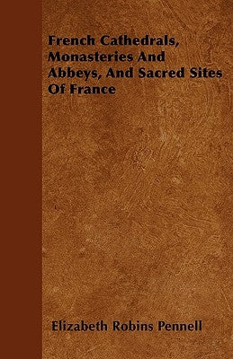 French Cathedrals, Monasteries And Abbeys, And Sacred Sites Of France Paperback Home Farm Books