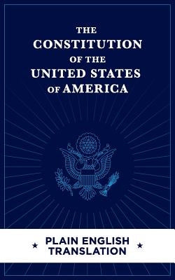 The Constitution of the United States of America Plain English Translation Paperback Createspace Independent Publishing Platform