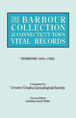 The Barbour Collection of Connecticut Town Vital Records. Volume 42: Stamford 1641-1852 by White, Lorraine Cook