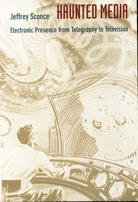 Haunted Media: Electronic Presence from Telegraphy to Television Paperback Duke University Press