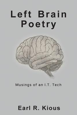 Left Brain Poetry: Musings of an I.T. Tech Paperback Outskirts Press