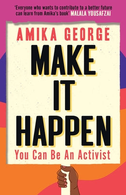 Make It Happen: You Can Be an Activist by George, Amika
