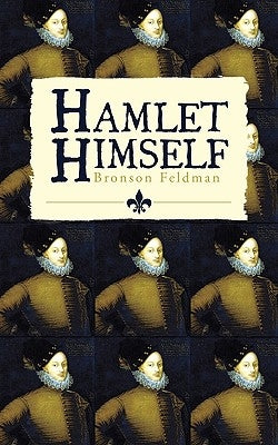 Hamlet Himself by Feldman, Bronson