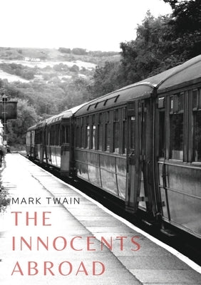 The Innocents Abroad: a travel book by American author Mark Twain published in 1869 which humorously chronicles what Twain called his Great by Twain, Mark