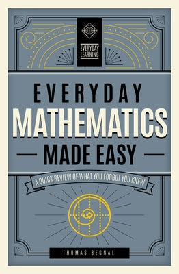 Everyday Mathematics Made Easy: A Quick Review of What You Forgot You Knewvolume 2 by Begnal, Tom