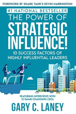 The Power of Strategic Influence!: 10 Success Factors of Highly Influential Leaders Paperback MindStir Media