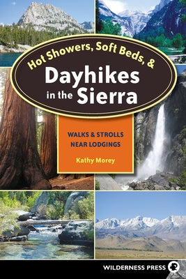 Hot Showers, Soft Beds, and Dayhikes in the Sierra: Walks and Strolls Near Lodgings Paperback Wilderness Press