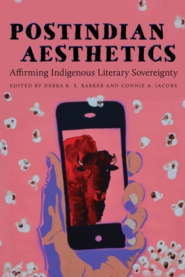 Postindian Aesthetics: Affirming Indigenous Literary Sovereignty Paperback University of Arizona Press