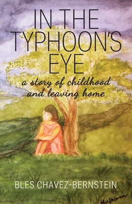 In The Typhoon's Eye: A Story of Childhood and Leaving Home by Chavez-Bernstein, Bles