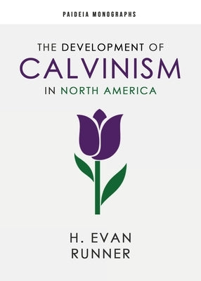 The Development of Calvinism in North America Paperback Paideia Press