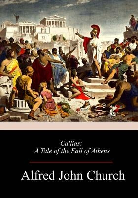 Callias: A Tale of the Fall of Athens Paperback Createspace Independent Publishing Platform