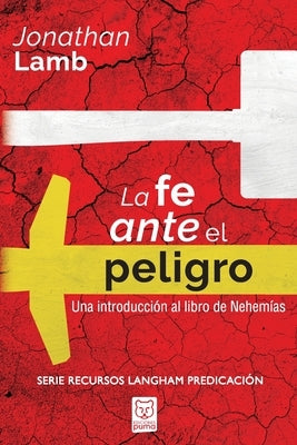 La Fe Ante El Peligro: Una introducción al libro de Nehemías by Lamb, Jonathan