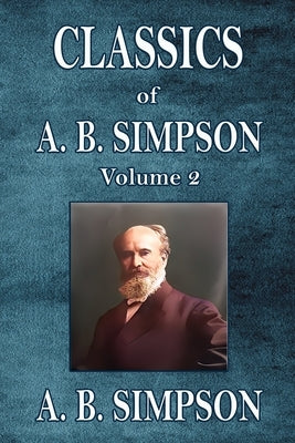 Classics of A. B. Simpson: Volume 2 Paperback Trumpet Press