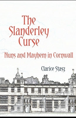 The Slanderley Curse: Nuns and Mayhem in Cornwall Paperback Clarice Stasz