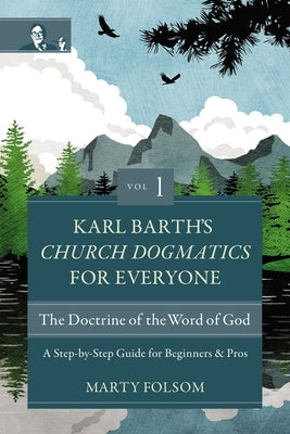 Karl Barth's Church Dogmatics for Everyone, Volume 1---The Doctrine of the Word of God: A Step-By-Step Guide for Beginners and Pros Paperback Zondervan Academic
