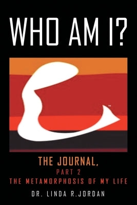 Who Am I?: The Journal, Part 2 the Metamorphosis of My Life Paperback WestBow Press
