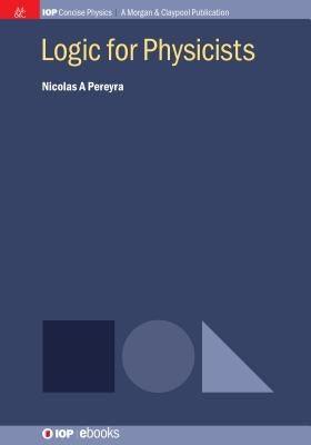 Logic for Physicists Paperback Iop Concise Physics