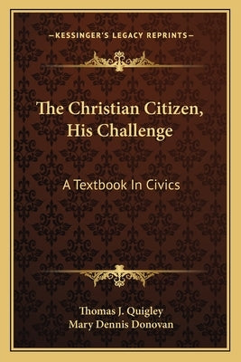 The Christian Citizen, His Challenge: A Textbook In Civics Paperback Kessinger Publishing
