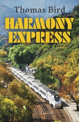 Harmony Express: Travels by Train Through China by Bird, Thomas