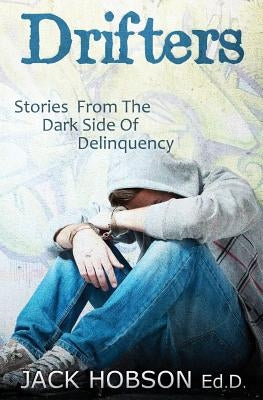 Drifters: Stories from the Dark Side of Delinquency by Hobson, Ed D. Jack