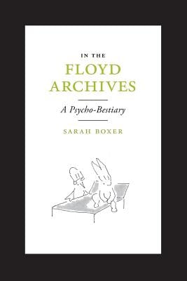 In the Floyd Archives: A Psycho-Bestiary by Boxer, Sarah