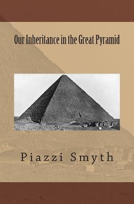 Our Inheritance in the Great Pyramid Paperback Createspace Independent Publishing Platform