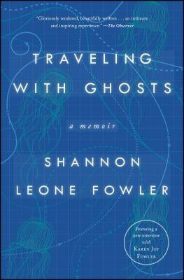 Traveling with Ghosts: A Memoir by Fowler, Shannon Leone