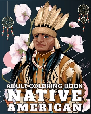 Native American Adult Coloring Book: Design Cultures and Styles of American Indians portrait with Relaxation Pattern by Caleb, Sophia