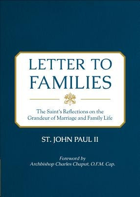 Letter to Families: The Saint's Reflections on the Grandeur of Marriage and Family Life Paperback Sophia Institute Press