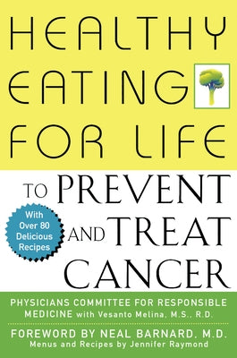 Healthy Eating for Life to Prevent and Treat Cancer by Physicians Committee for Responsible Med