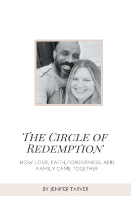 The Circle of Redemption: How Love, Faith, Forgiveness, and Family Came Together by Tarver, Jenifer