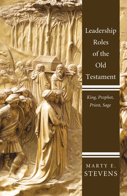 Leadership Roles of the Old Testament: King, Prophet, Priest, and Sage Paperback Cascade Books
