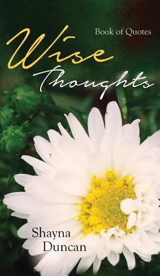 Wise Thoughts: Book of Quotes by Duncan, Shayna