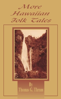 More Hawaiian Folk Tales: A Collection of Native Legends and Traditions Paperback University Press of the Pacific