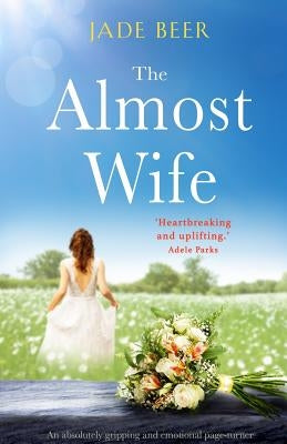 The Almost Wife: An absolutely gripping and emotional page turner by Beer, Jade