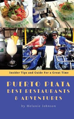 Puerto Plata Best Restaurants and Adventures: Insider Tips and Guide for a Great Time Paperback Createspace Independent Publishing Platform