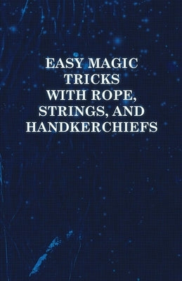 Easy Magic Tricks with Rope, Strings, and Handkerchiefs Paperback Sedgwick Press