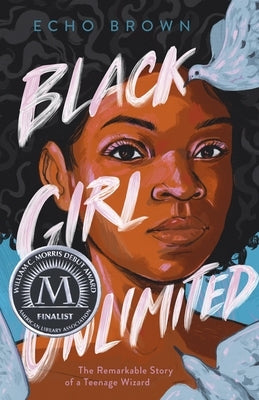 Black Girl Unlimited: The Remarkable Story of a Teenage Wizard by Brown, Echo