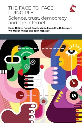 The Face-to-Face Principle: Science, Trust, Democracy and the Internet Paperback Ubiquity Press (Cardiff University Press)