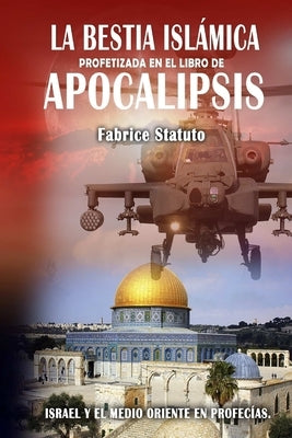 La Bestia Islámica profetizada en el libro de Apocalipsis by Statuto, Fabrice