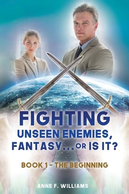 Fighting Unseen Enemies, Fantasy . . . or Is It?: Book 1 - The Beginning Xulon Press