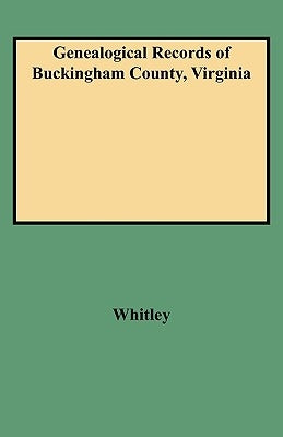 Genealogical Records of Buckingham County, Virginia by Whitley, Edythe Rucker