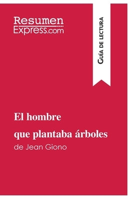 El hombre que plantaba árboles de Jean Giono (Guía de lectura): Resumen y análisis completo by Resumenexpress