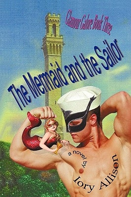 The Mermaid and the Sailor: Glamour Galore, Book Three by Iory Allison, Allison