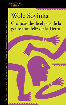 Crónicas Desde El País de la Gente Más Feliz de la Tierra / Chronicles from the Land of the Happiest People on Earth by Soyinka, Wole