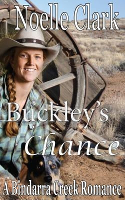 Buckley's Chance: A Bindarra Creek Romance Paperback Createspace Independent Publishing Platform